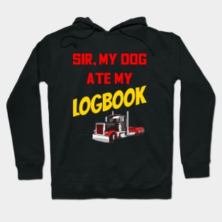 Truck Driver Funny Sarcasm Sir My Dog Ate My Logbook Hoodie